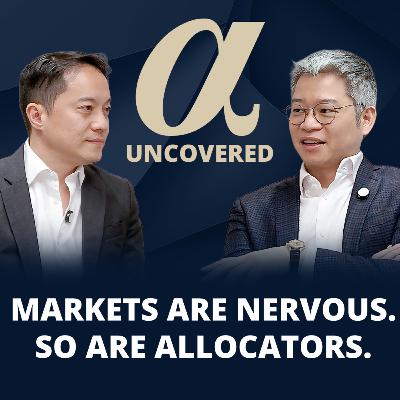 Markets Are Nervous. So Are Allocators | Alpha Uncovered x Allen Sing, Sun Hung Kai Capital Partners