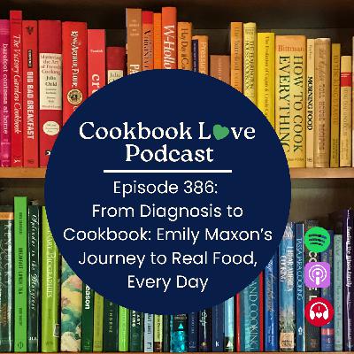 Episode 386: From Diagnosis to Cookbook: Emily Maxon's Journey to Real Food, Every Day Episode 386: From Diagnosis to Cookbook: Emily Maxon's Journey to Real Food, Every Day