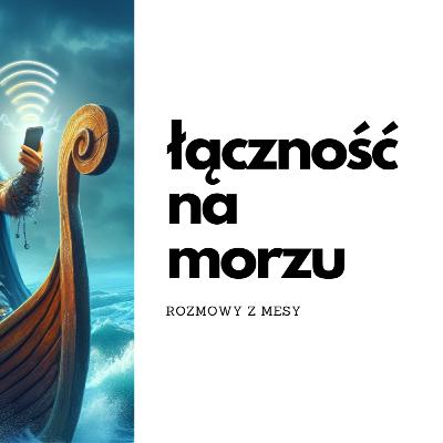 Inreach, Starlink a może coś innego? - o łączności na morzu - rozmowy z Mesy- sezon 2 odcinek 27