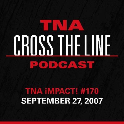 Episode #320: TNA iMPACT! #170 - 9/27/07: Pour Like Buckets & Spray Like A Sprinkler