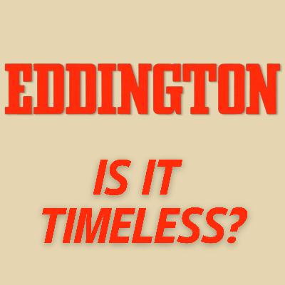 Is EDDINGTON a Timeless Movie? - *SPOILER MOVIE REVIEW