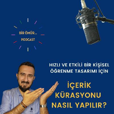 100 - Bir Ömür Öğrenme - Hızlı ve Etkili Bir Kişisel Öğrenme Tasarımı İçin İçerik Kürasyonu Nasıl Yapılır?