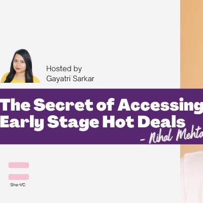 The Secret of Accessing Early Stage Hot Deals with Nihal Mehta The Secret of Accessing Early Stage Hot Deals with Nihal Mehta