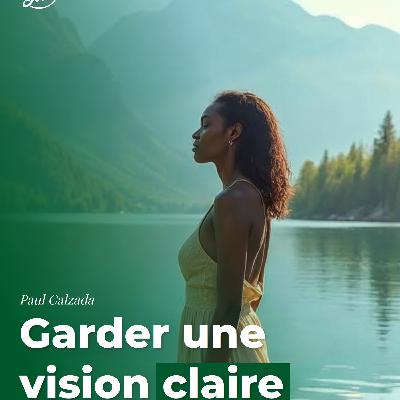 Garder une vision claire Garder une vision claire