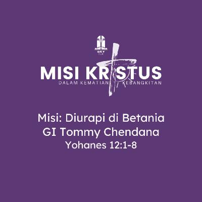 Paskah 2024 - GI. Tommy Chendana - Misi: Diurapi di Betania