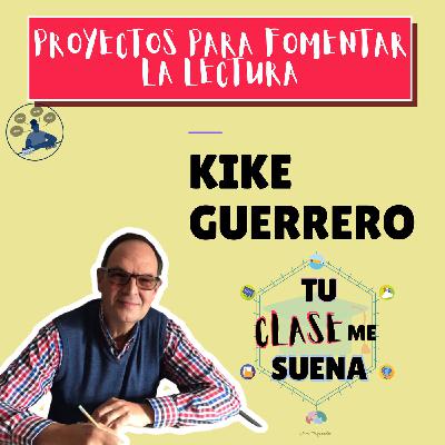 122. Cómo fomentar la lectura con Kike Guerrero 122. Cómo fomentar la lectura con Kike Guerrero