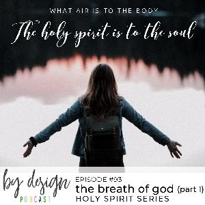 by design  episode #93: the breath of god | holy spirit series