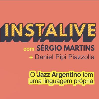 Instalive com Sérgio Martins + Daniel Pipi Piazzolla