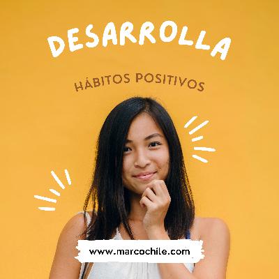 DESARROLLA HÁBITOS POSITIVOS