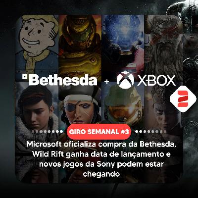 Microsoft oficializa compra da Bethesda, Wild Rift ganha data de lançamento e novos jogos da Sony podem estar chegando - Giro Semanal #3