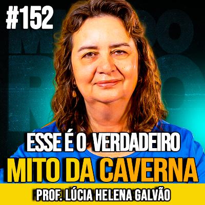 LÚCIA HELENA GALVÃO | O VERDADEIRO MITO DA CAVERNA REVELADO | MUNDOMENTAL #152 LÚCIA HELENA GALVÃO | O VERDADEIRO MITO DA CAVERNA REVELADO | MUNDOMENTAL #152