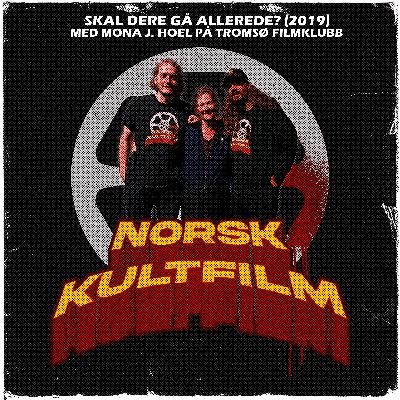 45 - Skal dere gå allerede? (2019) med Mona J. Hoel på Tromsø filmklubb