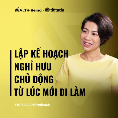 WB Ep05 | Lập kế hoạch nghỉ hưu chủ động từ lúc mới đi làm | LS.Nguyễn Thúy Hằng, Baker McKenzie VN
