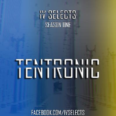 IV Selects S01E10: Tentronic IV Selects S01E10: Tentronic