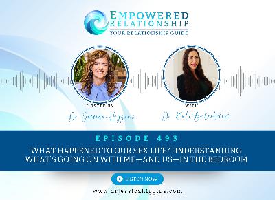 ERP 493: What Happened to Our Sex Life? Understanding What’s Going On with Me—and Us—in the Bedroom — An Interview with Dr. Kate Balestrieri