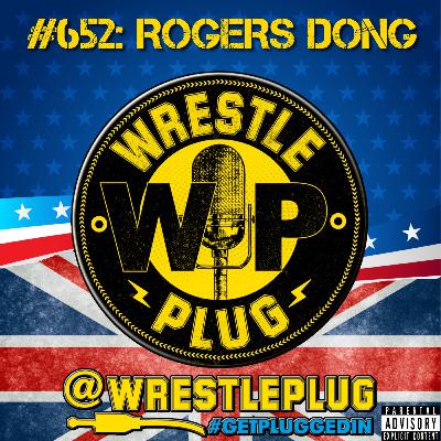 Wrestle Plug #652: State of Wrestling Address (ROGERS DONG)