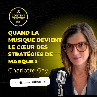 CONTENT CENTRIC #8 : Quand la musique devient le coeur des stratégies de marque avec Charlotte Gay et Nicolas Huberman