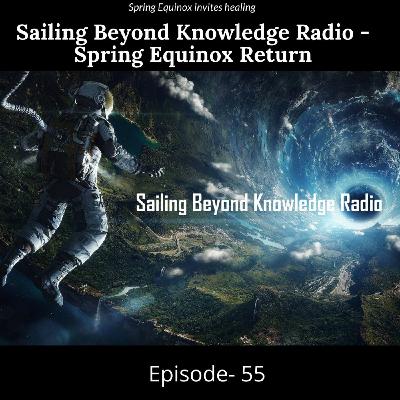 Episode 55: Sailing Beyond Knowledge Radio - Episode 55- Spring Equinox Return Episode 55: Sailing Beyond Knowledge Radio - Episode 55- Spring Equinox Return
