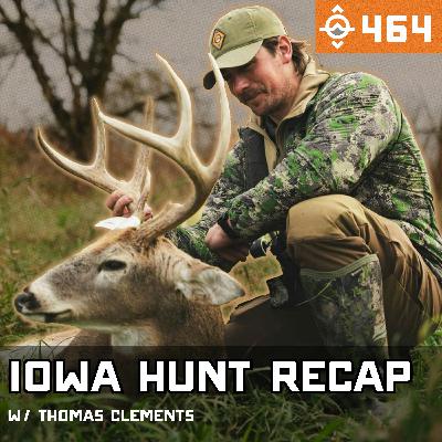 Ep. 464: Land of the Giants - Iowa Hunt Recap w/ Thomas Clements