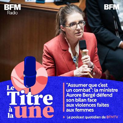 "Assumer que c’est un combat": la ministre Aurore Bergé défend son bilan face aux violences faites aux femmes