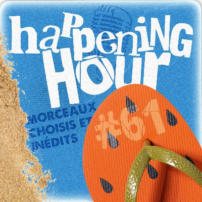 HAPPENING HOUR #61 - MORCEAUX CHOISIS ET INÉDITS !