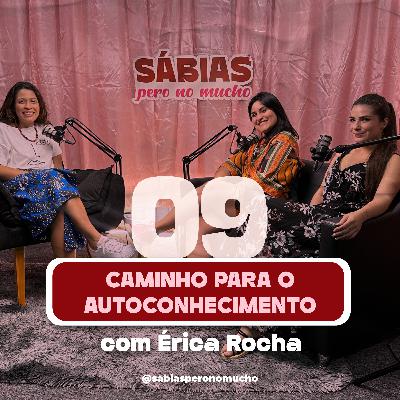 #09. Caminho para o autoconhecimento - com Érica Rocha #09. Caminho para o autoconhecimento - com Érica Rocha
