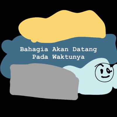 Bahagia Akan Datang Pada Waktunya Bahagia Akan Datang Pada Waktunya