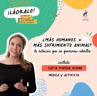 Temporada 15 - ¿Más humanos = más sufrimiento animal? La relación que no queremos admitir