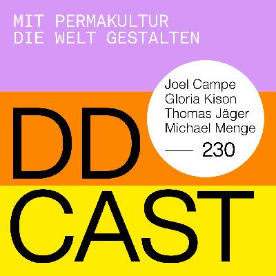 DDCAST 230 - Joel Campe, Gloria Kison, Thomas Jäger, Michael Menge "Mit Permakultur die Welt gestalten" DDCAST 230 - Joel Campe, Gloria Kison, Thomas Jäger, Michael Menge "Mit Permakultur die Welt gestalten"