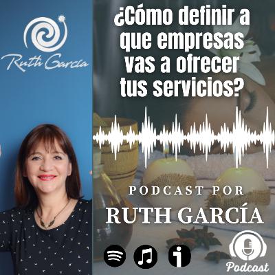 Episodio 3 - ¿Cómo definir a que empresas vas a ofrecer tus servicios profesionales?