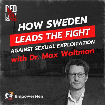 How Sweden Leads The Fight Against Sexual Exploitation with Dr. Max Waltman