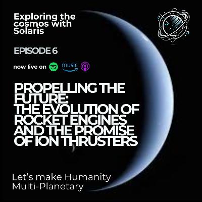 Propelling the Future: The Evolution of Rocket Engines and the Promise of Ion Thrusters