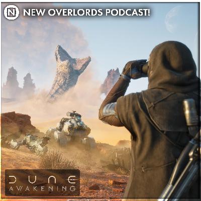 New Overlords Podcast 562: Dune Awakening Head Start New Overlords Podcast 562: Dune Awakening Head Start
