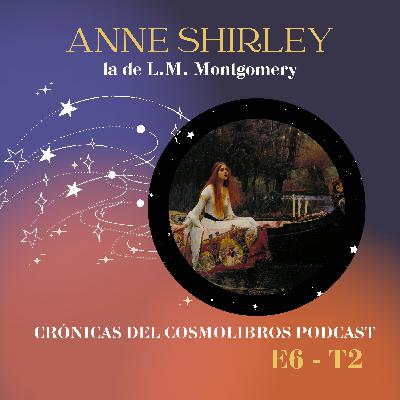 E6 - T2 Anne Shirley la de L. M. Montgomery