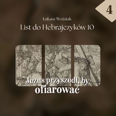 ▶ "Hebrajczyków #4: Jezus przyszedł, by ofiarować" ▷ Łukasz Woźniak - Heb. 10
