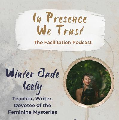 Exploring the Feminine Mysteries - Winter Jade Icely