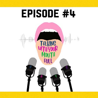 Talking With Your Mouth Full Episode 4 - LOCKDOWN