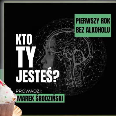 Pierwszy rok bez alkoholu - co się zmieni? - Uzaleznienie od alkoholu - KTO TY JESTEŚ?