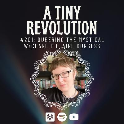#201: Queering the Mystical, w/ Charlie Claire Burgess #201: Queering the Mystical, w/ Charlie Claire Burgess
