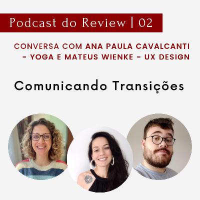 EP 02 - Comunicando Transições | Conversa com Ana Paula Cavalcanti e Mateus Wienke