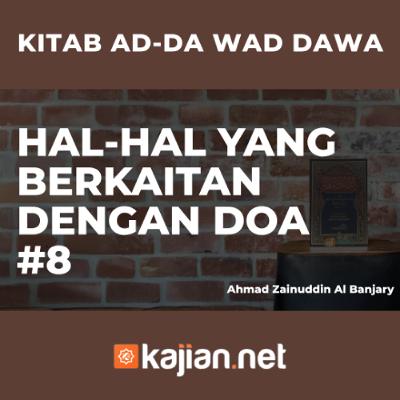 Hal-Hal yang berkaitan dengan Doa #8 - Ustadz Ahmad Zainuddin Al Banjary