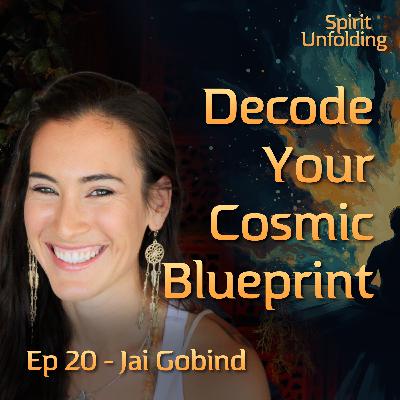 Ep 20 - Jai Gobind | Decode Your Cosmic Blueprint: the Power of Astrology, Gene Keys & Human Design