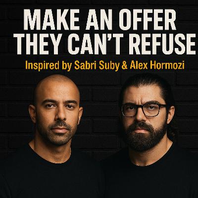 Make An Offer They Can't Refuse! - Inspired by Alex Hormozi & Sabri Suby
