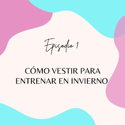 Episodio 1: Cómo vestir para entrenar en invierno.