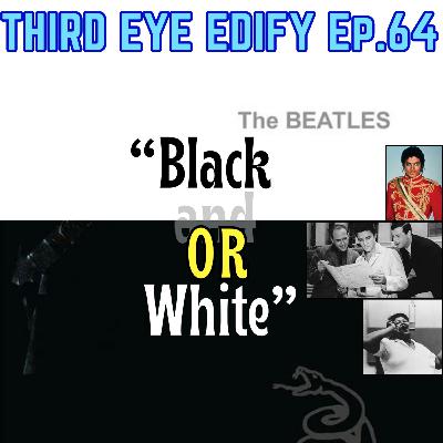 THIRD EYE EDIFY Ep.64 "Black OR White"