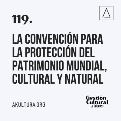 119. La Convención para la Protección del Patrimonio Mundial, Cultural y Natural