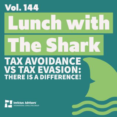 Lunch with the Shark – Tax avoidance vs Tax evasion: There is a difference! - Vol. 144
