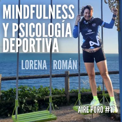 MINDFULNESS, ESTRÉS y PSICOLOGÍA DEPORTIVA || AIRE PURO Podcast #17 LORENA ROMÁN