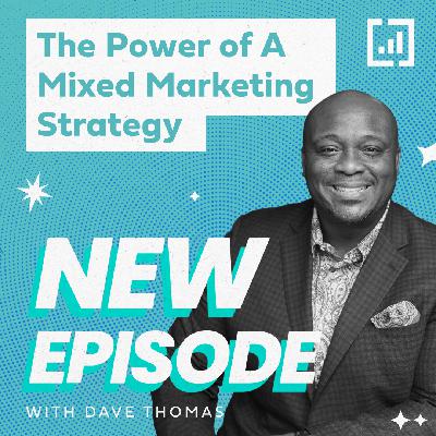 The Power of a Mixed Marketing Strategy with Dave Thomas