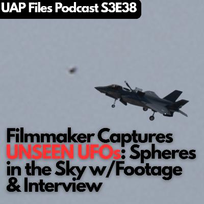 Filmmaker Captures Unseen UFOs | FOOTAGE: Spheres in the Sky | UAP Files Podcast w/ Adam Dashwood